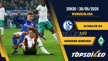 Soi kèo Schalke 04 vs Werder Bremen, 20h30 ngày 30/05, Bundesliga