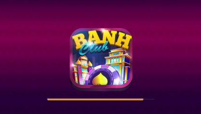 Banh Club - Chơi to giàu lớn, uy tín hàng đầu
