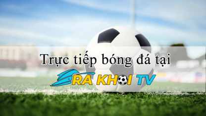 Rakhoi tv - Kênh trực tuyến bóng đá chất lượng full HD
